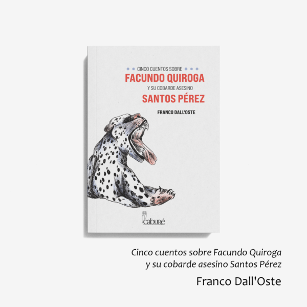 Cinco cuentos sobre Facundo Quiroga y su cobarde asesino Santos Pérez
