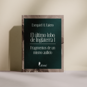 El último lobo de Inglaterra I : Fragmentos de un mismo aullido